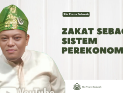 Rie Trans Dakwah : Menjelang Akhir Ramadhan, Zakat Sebagai Sistem Perekonomian