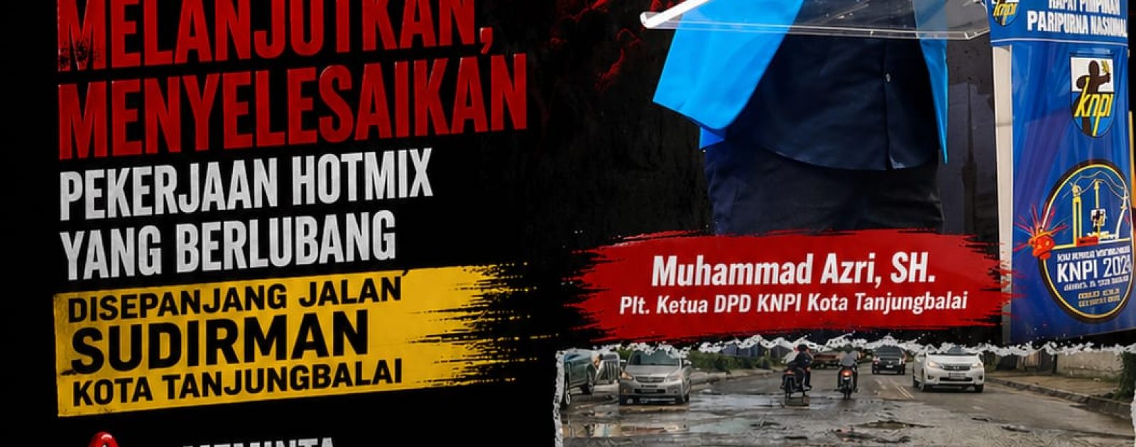 DPD KNPI Kota Tanjungbalai Mendesak UPT PUPR Bina Marga Provinsi Sumatera Utara Untuk Segera Melanjutkan Dan Menyelesaikan Pekerjaan Hotmix Yang Berlobang Disepanjang Jalan Sudirman Kota Tanjungbalai.